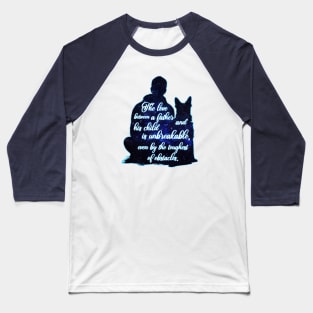 Dog The Love Between A Father And His Child Is Unbreakable, Even By The Toughest Of Obstacles Baseball T-Shirt